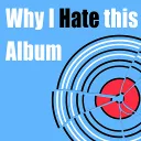 Why I Hate This Album (Unofficial)