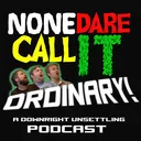 None Dare Call It Ordinary