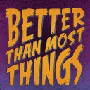 Better Than Most Things