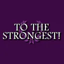 To The Strongest!
