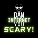 Dam Internet You Scary