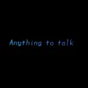 Anything to talk