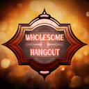 Wholesome Hangout