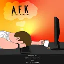 AFK in the Morning