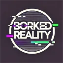 Borked Reality
