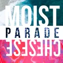 Moist Cheese Parade