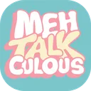 Meh-Talk-Culous