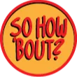 So How 'Bout?