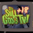 It's Still Good TV! +18