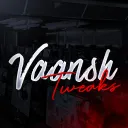 Vaansh Tweaks