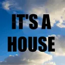 It's A House