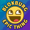 BLOXBURG EPIC THING