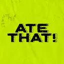 ate that!