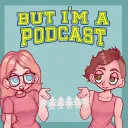But I'm a Podcast
