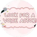 ✿﹒Look for a Voice Actor !﹑﹙🥐﹚