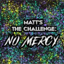Matt's The Challenge: No Mercy