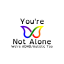 You're Not Alone, We're ADHD/Autistic Too!