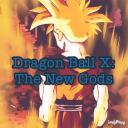 Dragon Ball X: The New Gods