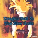 Dragon Ball X: The New Gods