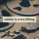 music is everything