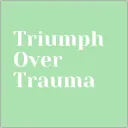 Triumph Over Trauma
