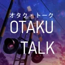 OTAKU TALK