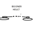 Bis einer Heult!