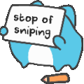 Stop of Sniping >.<