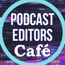 Podcast Editors Café