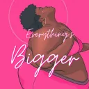Everything’s Bigger