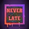 Never Late