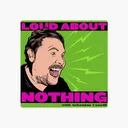 Loud About Nothing Discord