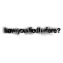 HAVEYOUDIEDBEFORE