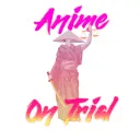 Anime On Trial