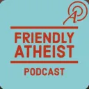 Friendly Atheist Podcast