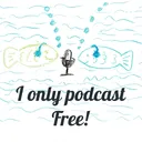 I only podcast Free!