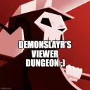DemonSlayr’s Viewer Dungeon