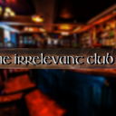 The irrelevant club