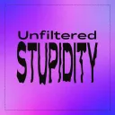 Unfiltered Stupidity Podcast