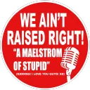We Ain't Raised Right Podcast