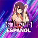 【Oshi No Ko】 Español