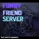 Funny Friend Server ( in space )