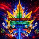 Problem Children Degenerates Union 😘
