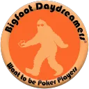 Bigfoot Daydreamers.... want to be poker players