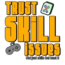 Trust x Skill Issue