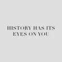 history has its eyes on you