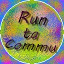 Run ta Commu