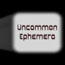 Uncommon Ephemera