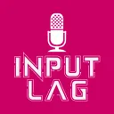 InputLag Podcast