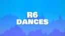 R6 Dances